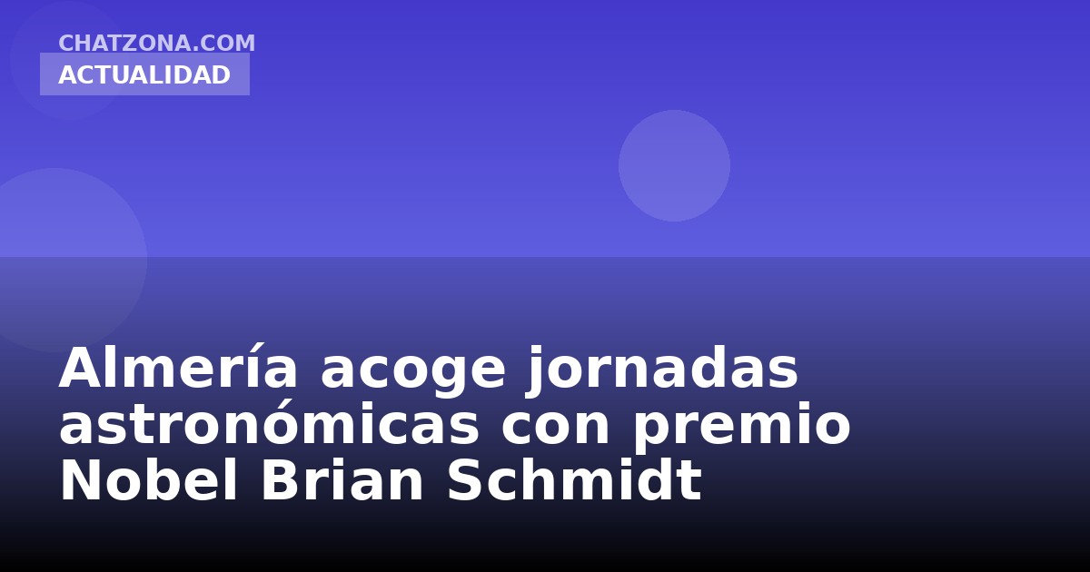 Almería acoge jornadas astronómicas con premio Nobel Brian Schmidt