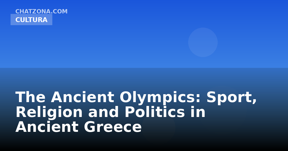 The Ancient Olympics: Sport, Religion and Politics in Ancient Greece