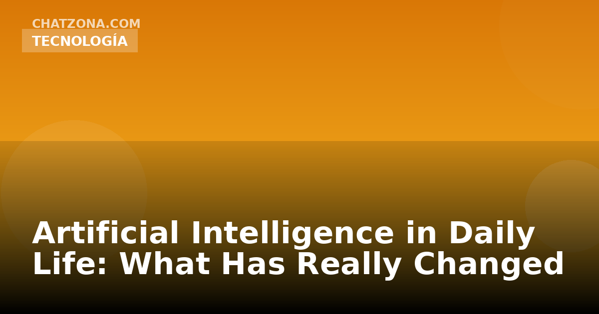 Artificial Intelligence in Daily Life: What Has Really Changed