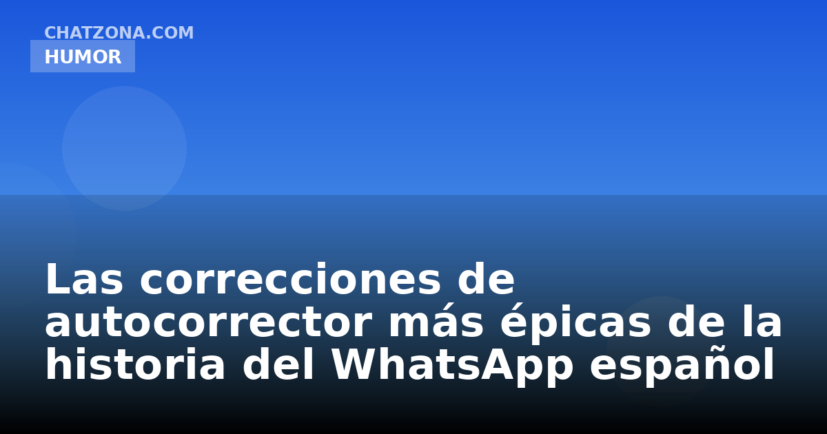 Las correcciones de autocorrector más épicas de la historia del WhatsApp español