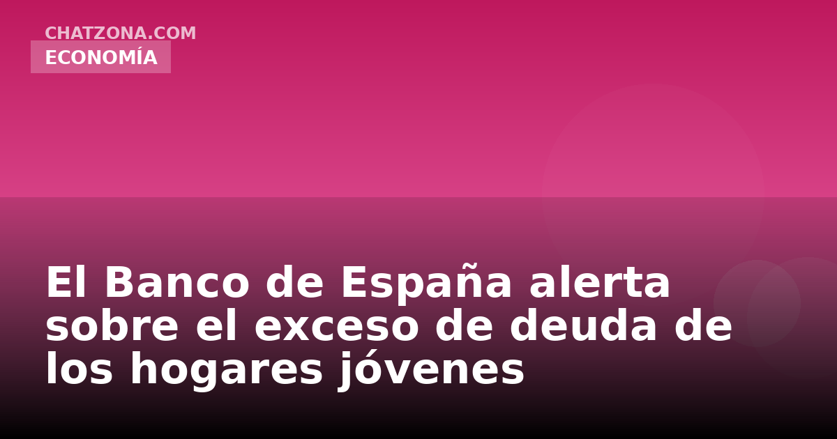 El Banco de España alerta sobre el exceso de deuda de los hogares jóvenes
