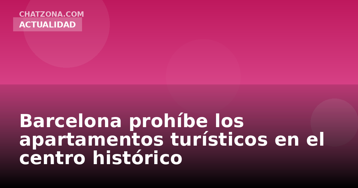 Barcelona prohíbe los apartamentos turísticos en el centro histórico