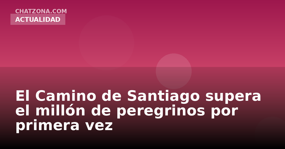 El Camino de Santiago supera el millón de peregrinos por primera vez
