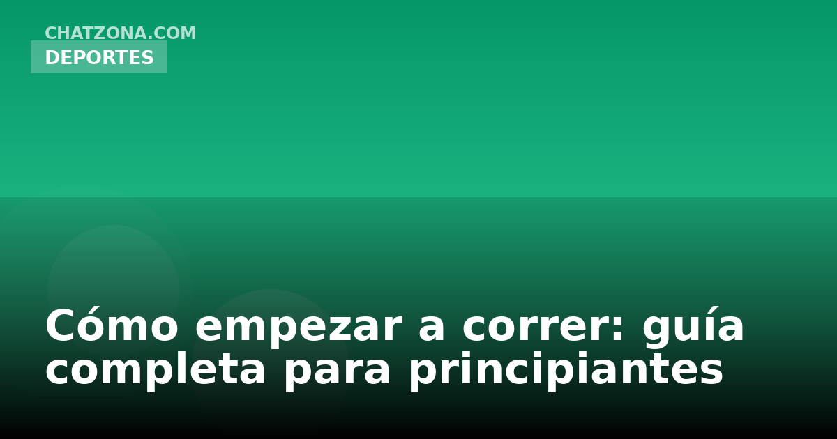 Cómo empezar a correr: guía completa para principiantes