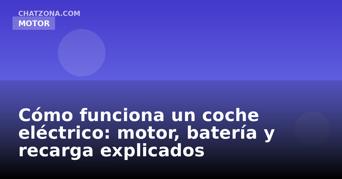 Cómo funciona un coche eléctrico: motor, batería y recarga explicados