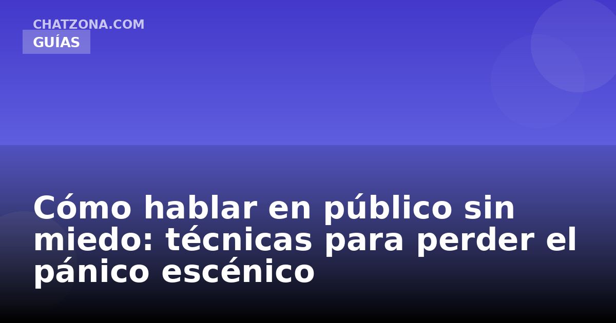Cómo hablar en público sin miedo: técnicas para perder el pánico escénico