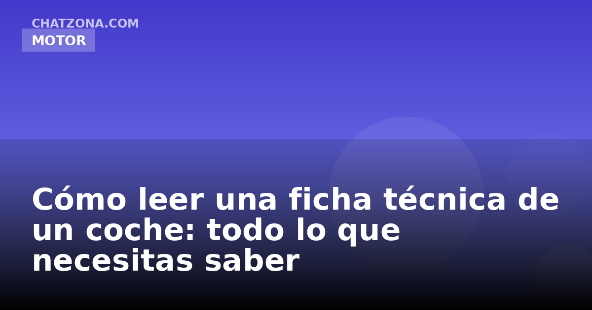 Cómo leer una ficha técnica de un coche: todo lo que necesitas saber