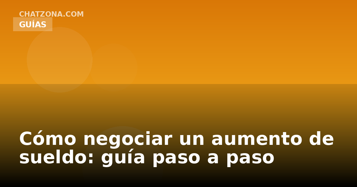 Cómo negociar un aumento de sueldo: guía paso a paso