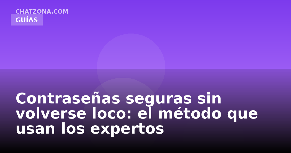 Contraseñas seguras sin volverse loco: el método que usan los expertos