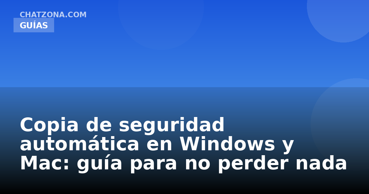 Copia de seguridad automática en Windows y Mac: guía para no perder nada