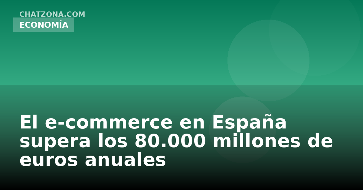 El e-commerce en España supera los 80.000 millones de euros anuales