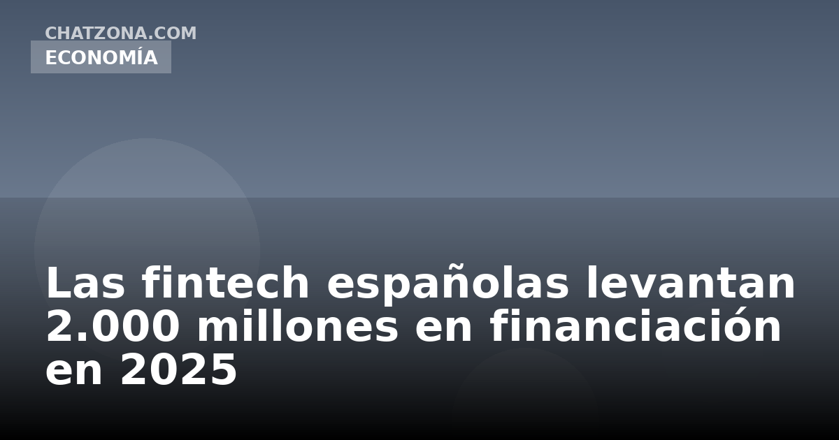Las fintech españolas levantan 2.000 millones en financiación en 2025