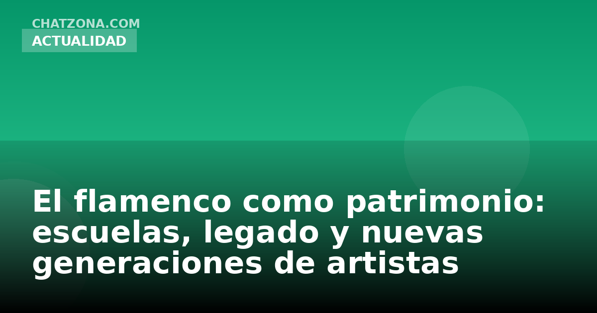 El flamenco como patrimonio: escuelas, legado y nuevas generaciones de artistas
