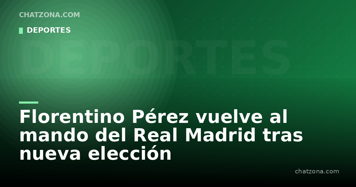 Florentino Pérez vuelve al mando del Real Madrid tras nueva elección