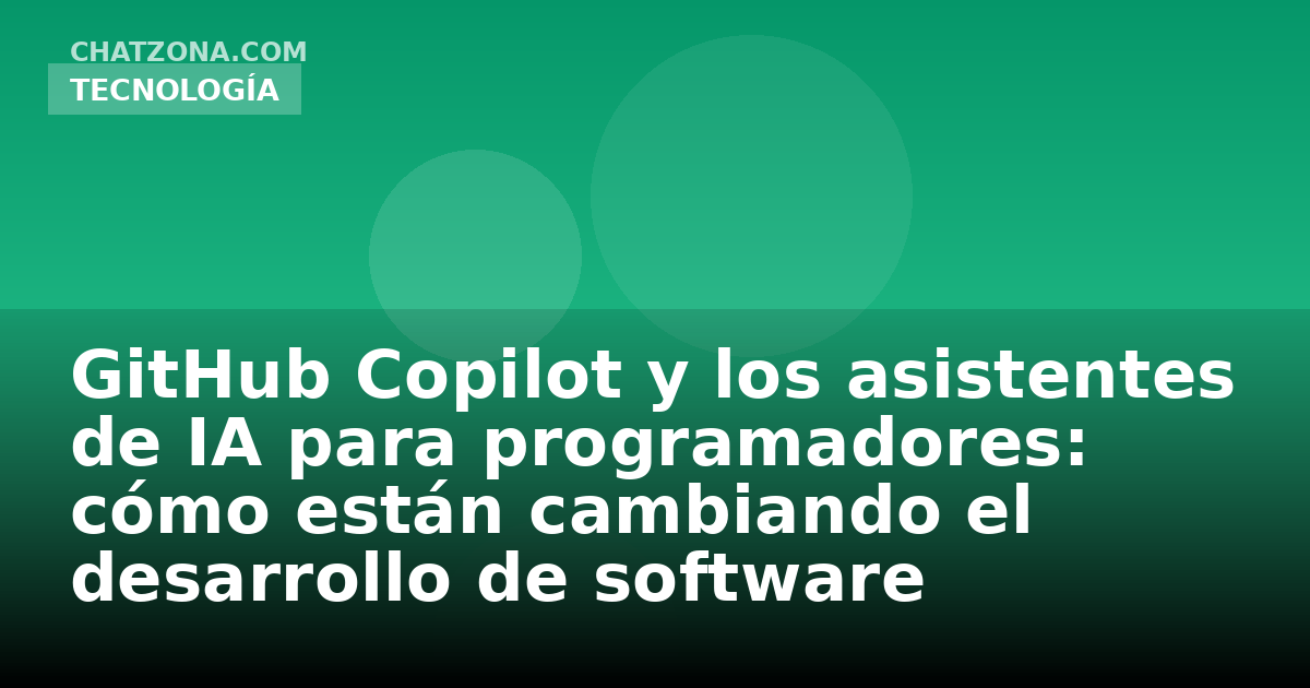 GitHub Copilot y los asistentes de IA para programadores: cómo están cambiando el desarrollo de software