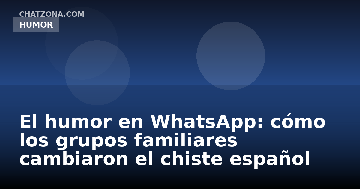 El humor en WhatsApp: cómo los grupos familiares cambiaron el chiste español