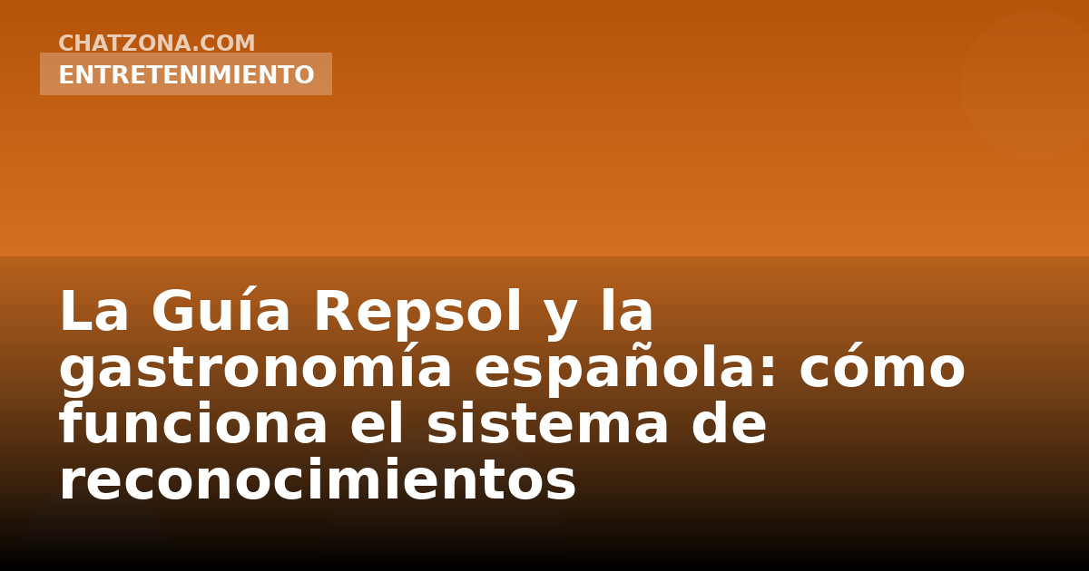 La Guía Repsol y la gastronomía española: cómo funciona el sistema de reconocimientos