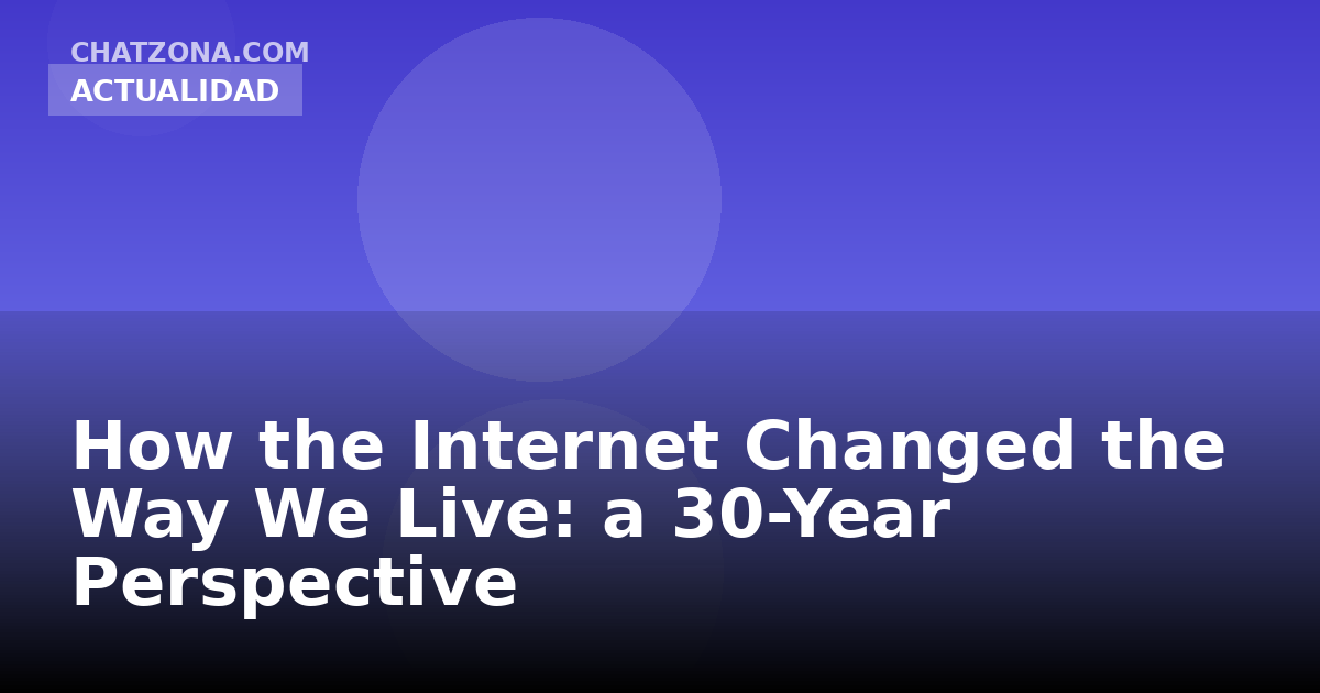 How the Internet Changed the Way We Live: a 30-Year Perspective
