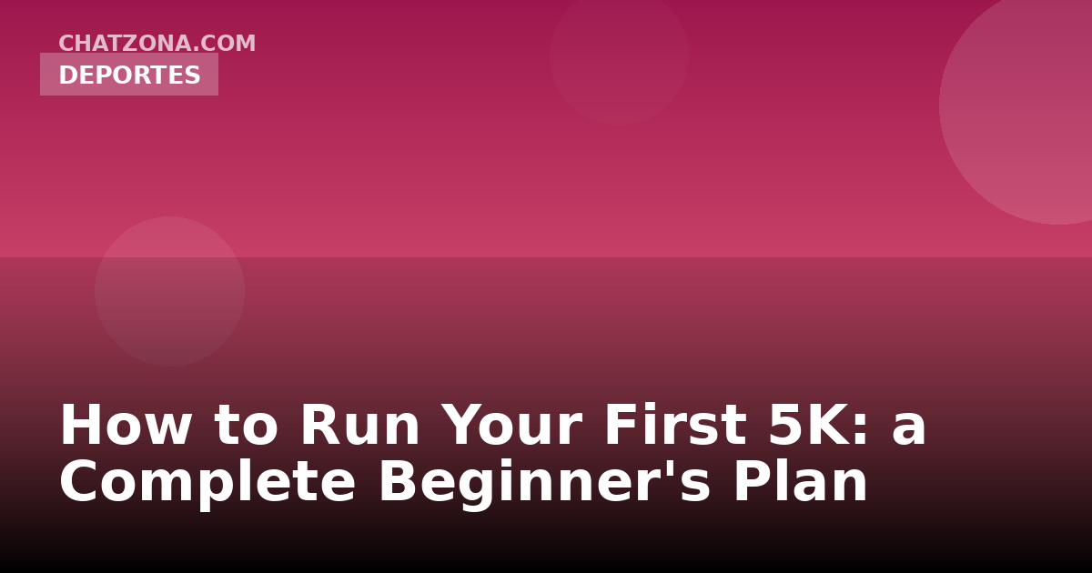 How to Run Your First 5K: a Complete Beginner's Plan