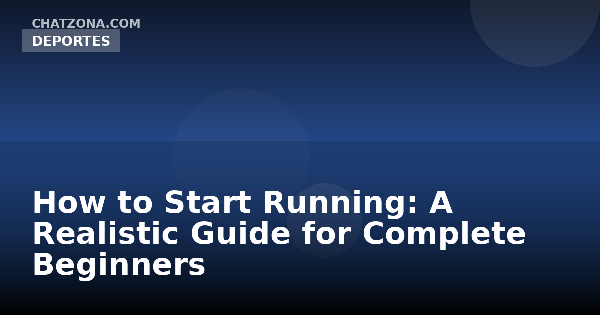 How to Start Running: A Realistic Guide for Complete Beginners