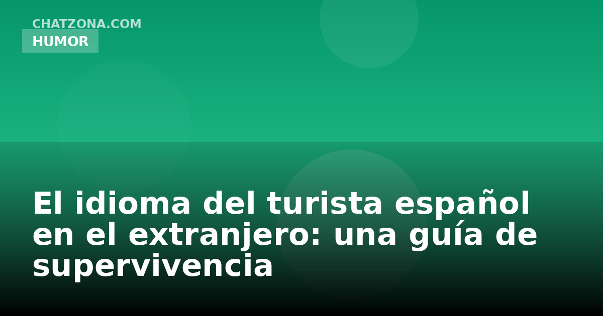 El idioma del turista español en el extranjero: una guía de supervivencia