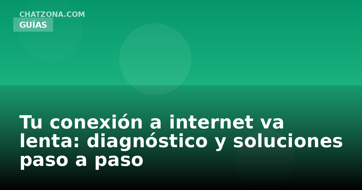 Tu conexión a internet va lenta: diagnóstico y soluciones paso a paso