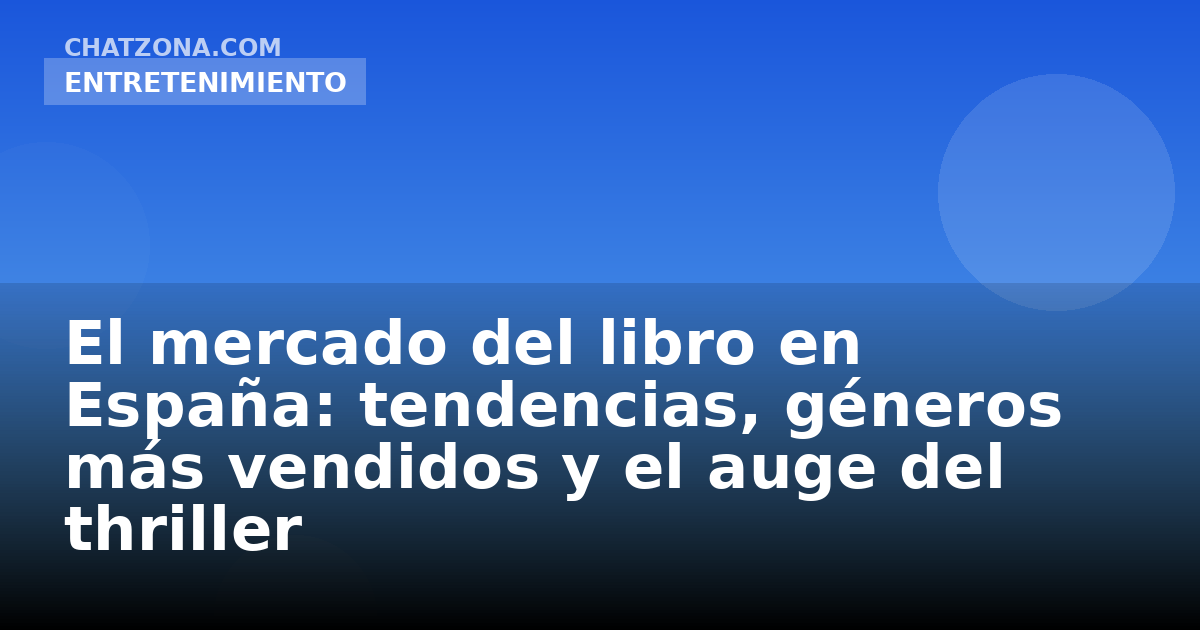 El mercado del libro en España: tendencias, géneros más vendidos y el auge del thriller