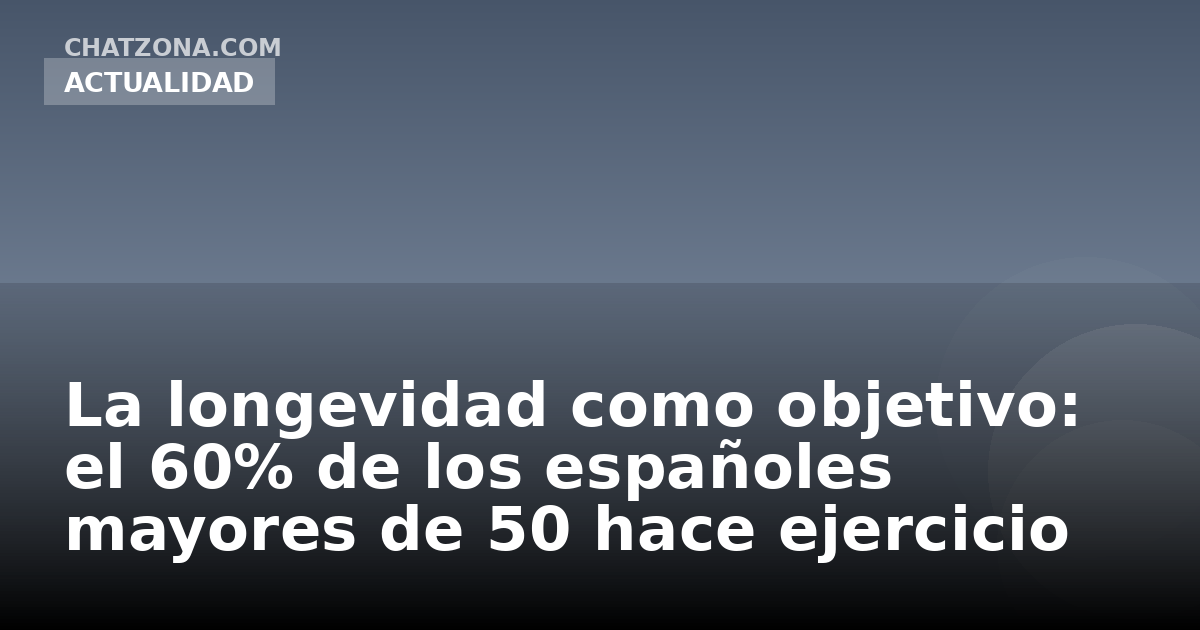 La longevidad como objetivo: el 60% de los españoles mayores de 50 hace ejercicio