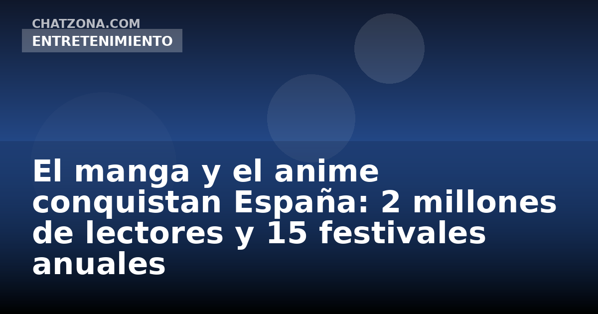 El manga y el anime conquistan España: 2 millones de lectores y 15 festivales anuales