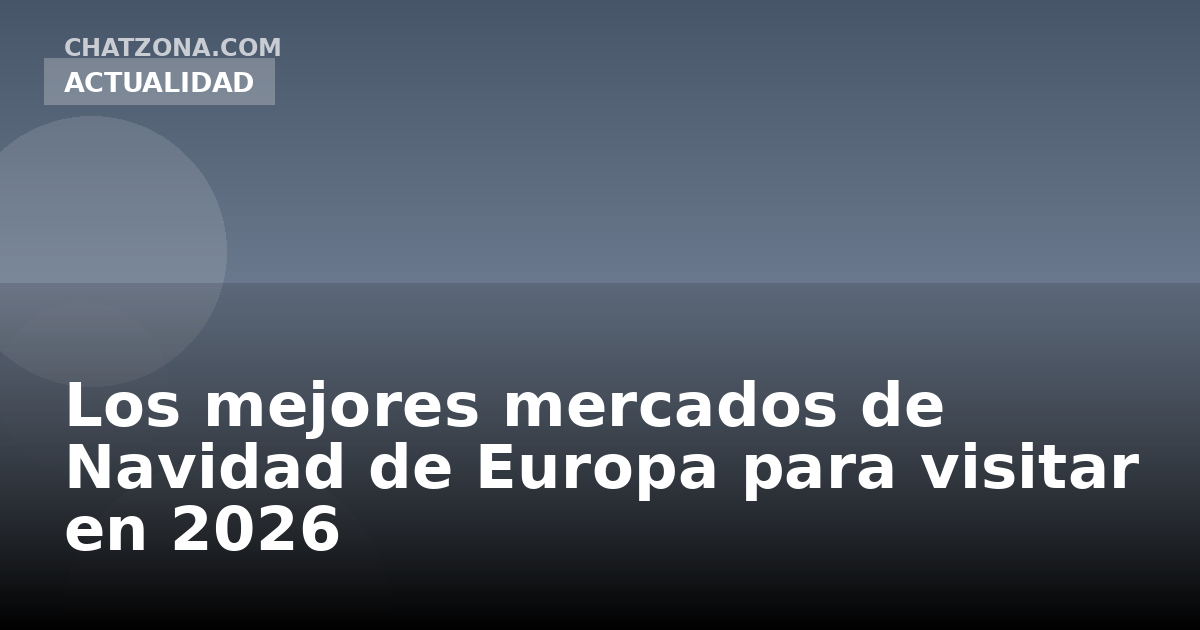 Los mejores mercados de Navidad de Europa para visitar en 2026