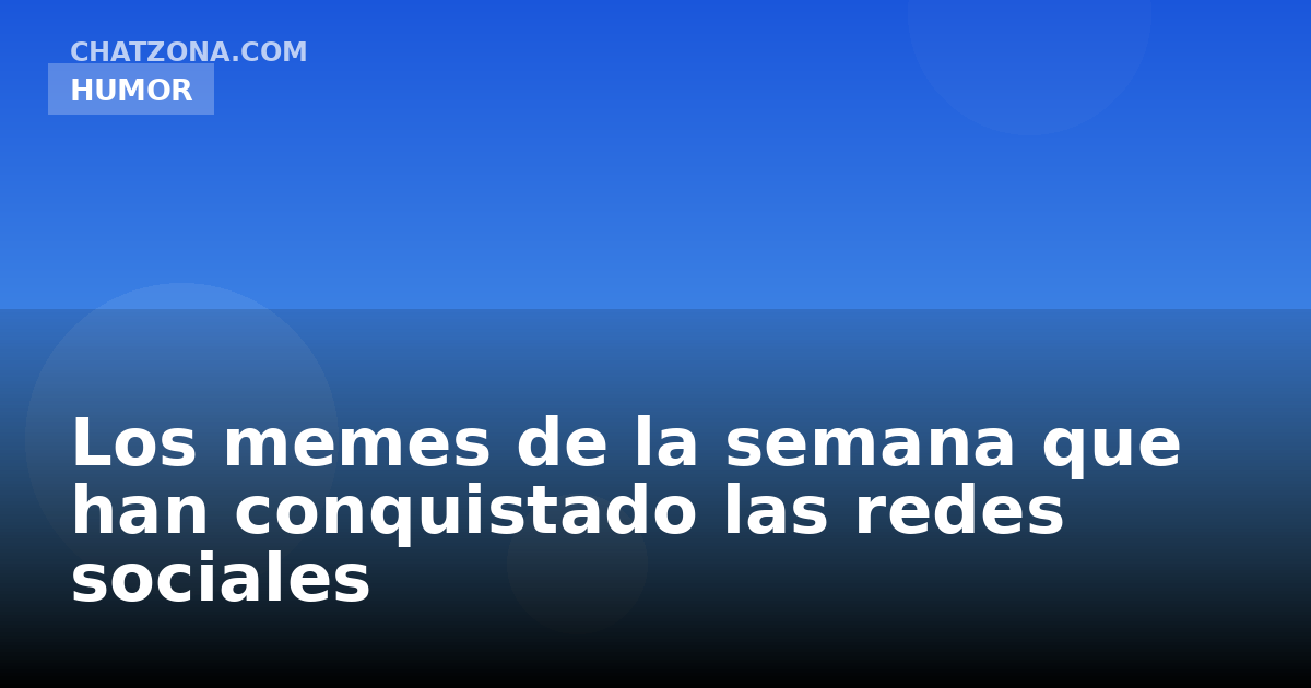 Los memes de la semana que han conquistado las redes sociales