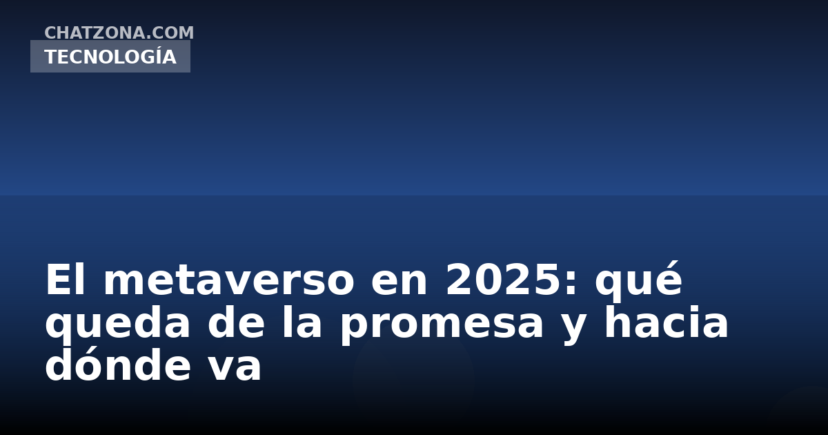 El metaverso en 2025: qué queda de la promesa y hacia dónde va