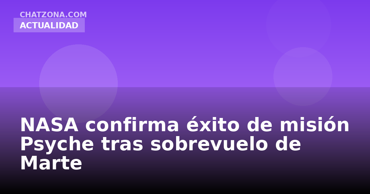 NASA confirma éxito de misión Psyche tras sobrevuelo de Marte
