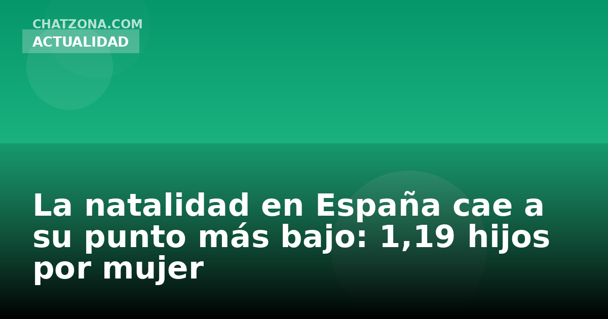 La natalidad en España cae a su punto más bajo: 1,19 hijos por mujer