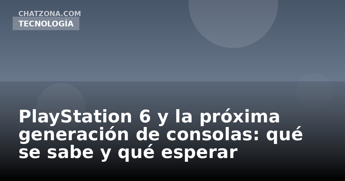 PlayStation 6 y la próxima generación de consolas: qué se sabe y qué esperar