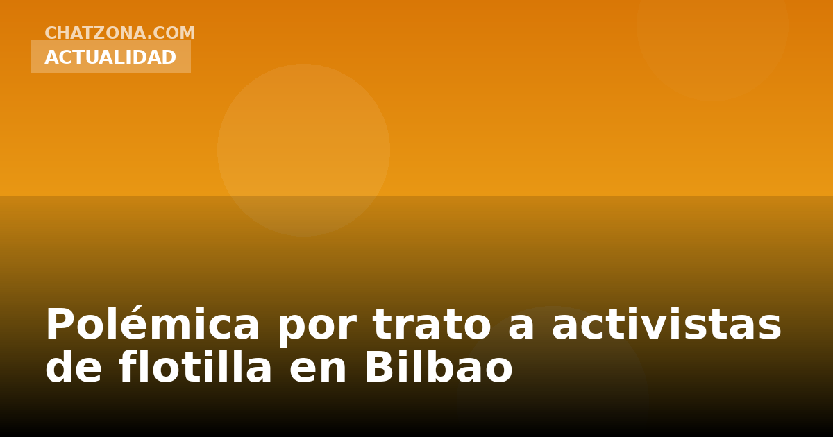 Polémica por trato a activistas de flotilla en Bilbao
