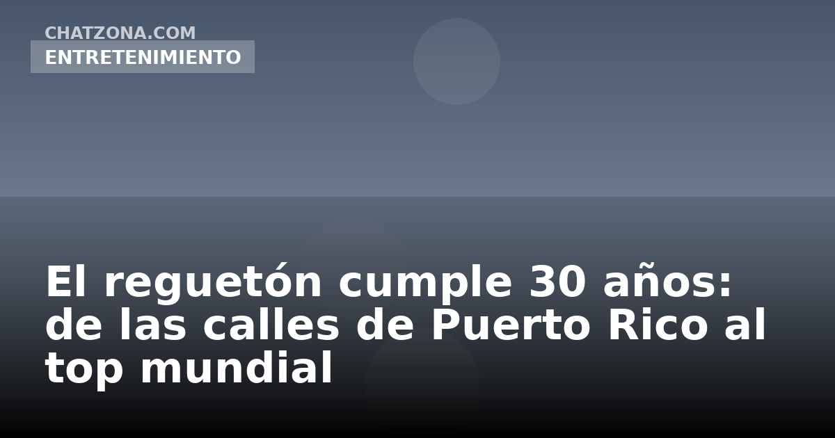 El reguetón cumple 30 años: de las calles de Puerto Rico al top mundial