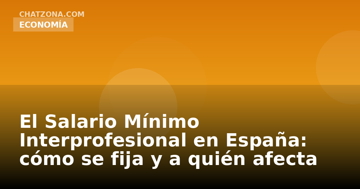 El Salario Mínimo Interprofesional en España: cómo se fija y a quién afecta