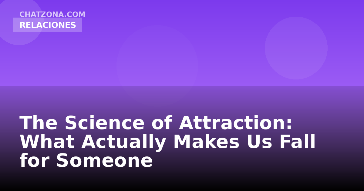 The Science of Attraction: What Actually Makes Us Fall for Someone