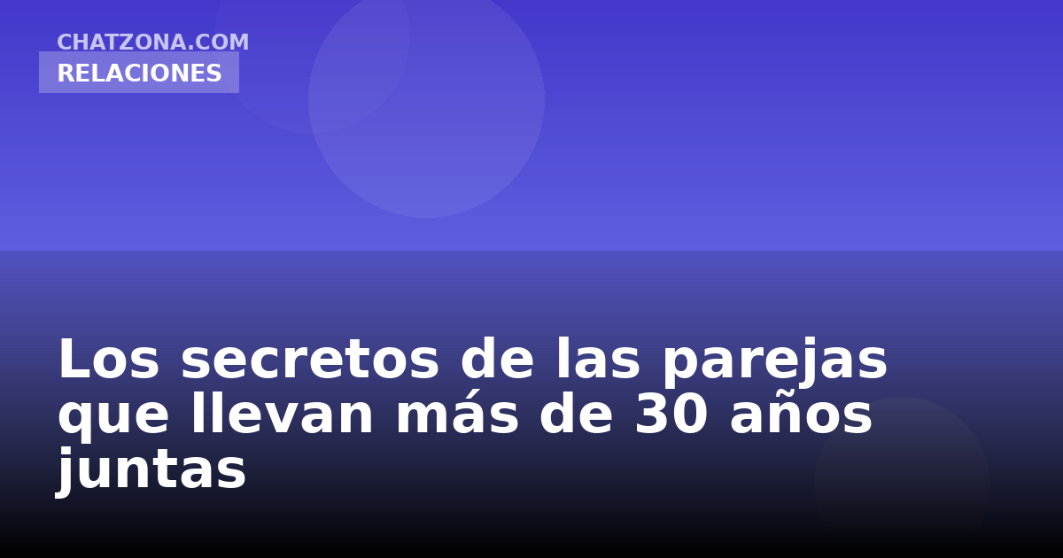 Los secretos de las parejas que llevan más de 30 años juntas