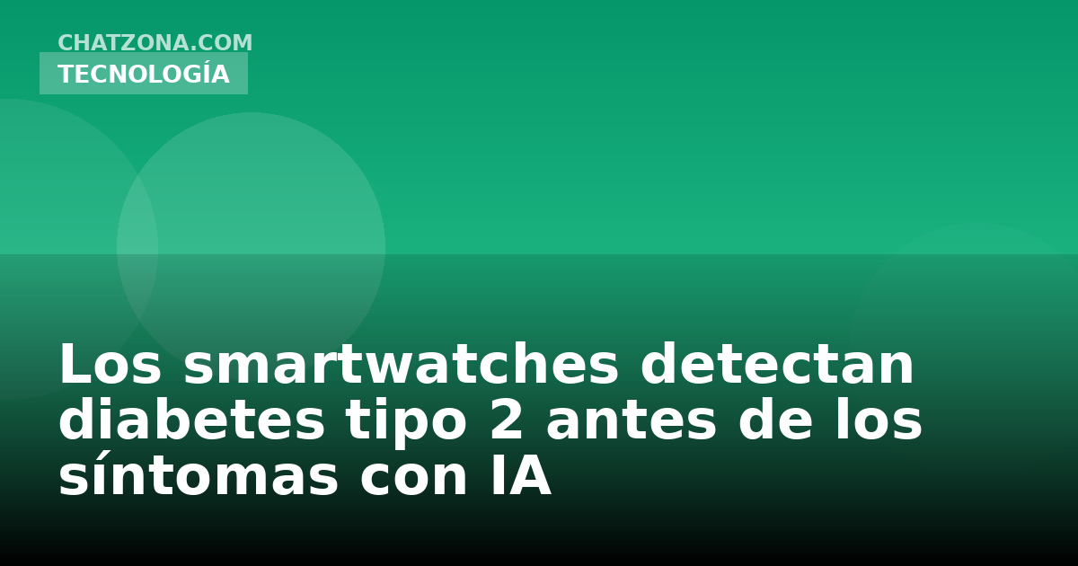 Los smartwatches detectan diabetes tipo 2 antes de los síntomas con IA