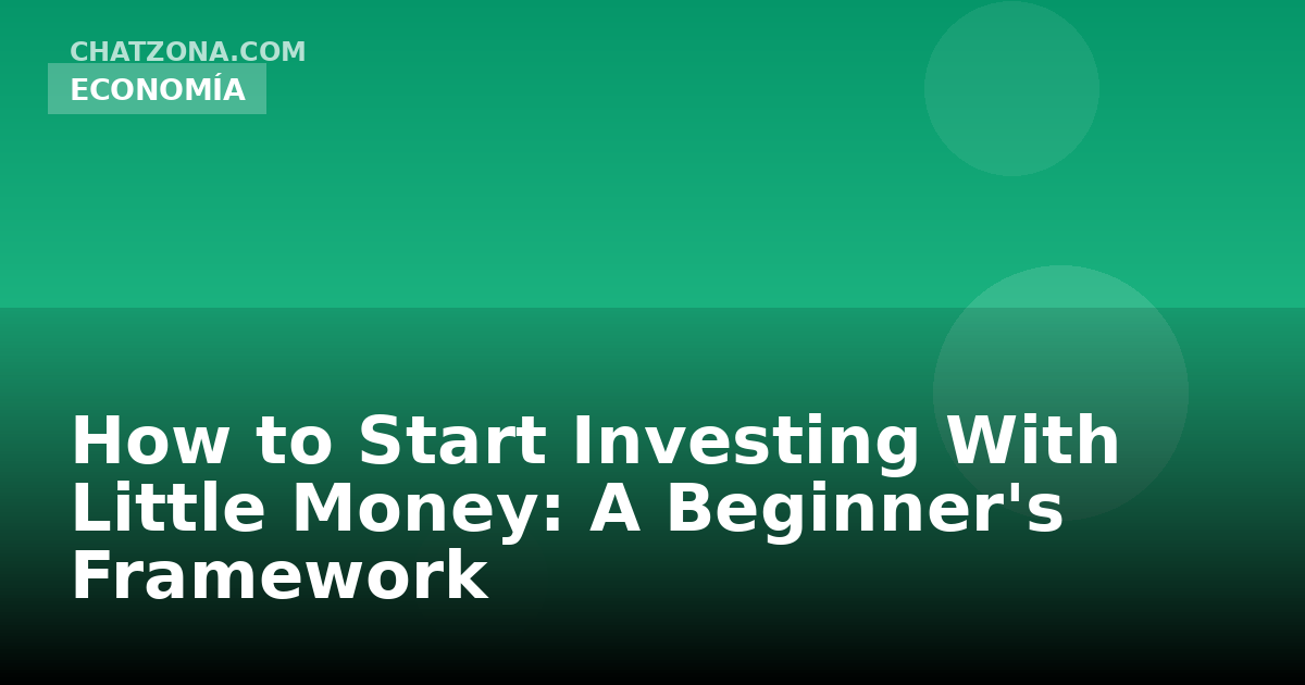 How to Start Investing With Little Money: A Beginner's Framework