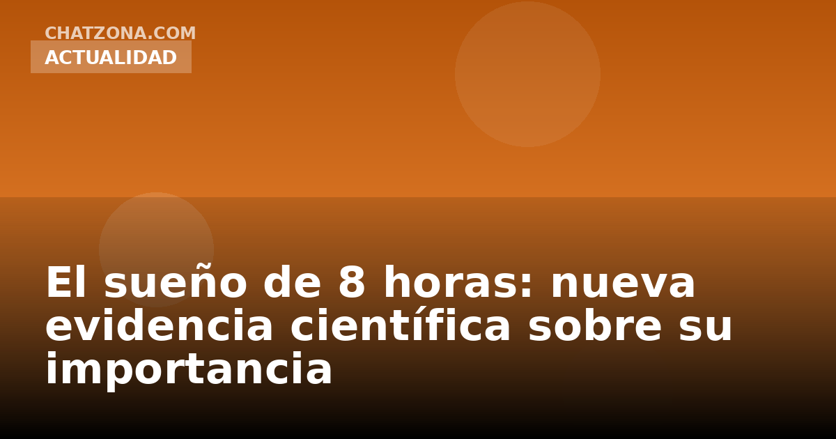 El sueño de 8 horas: nueva evidencia científica sobre su importancia