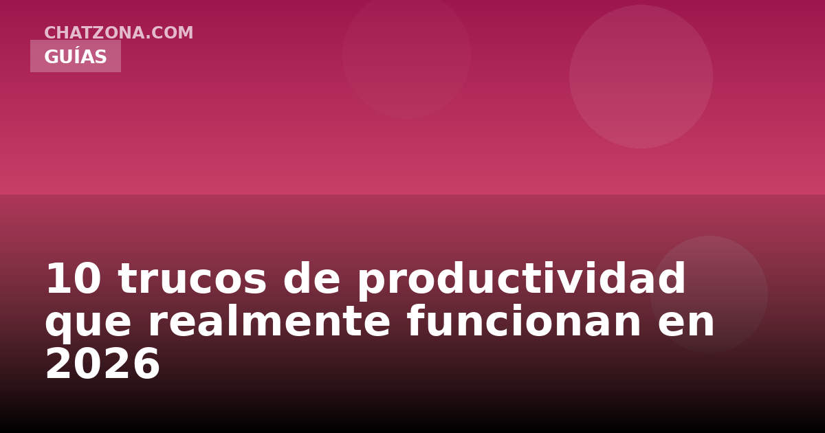 10 trucos de productividad que realmente funcionan en 2026