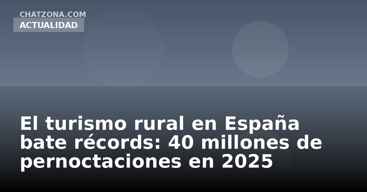 El turismo rural en España bate récords: 40 millones de pernoctaciones en 2025