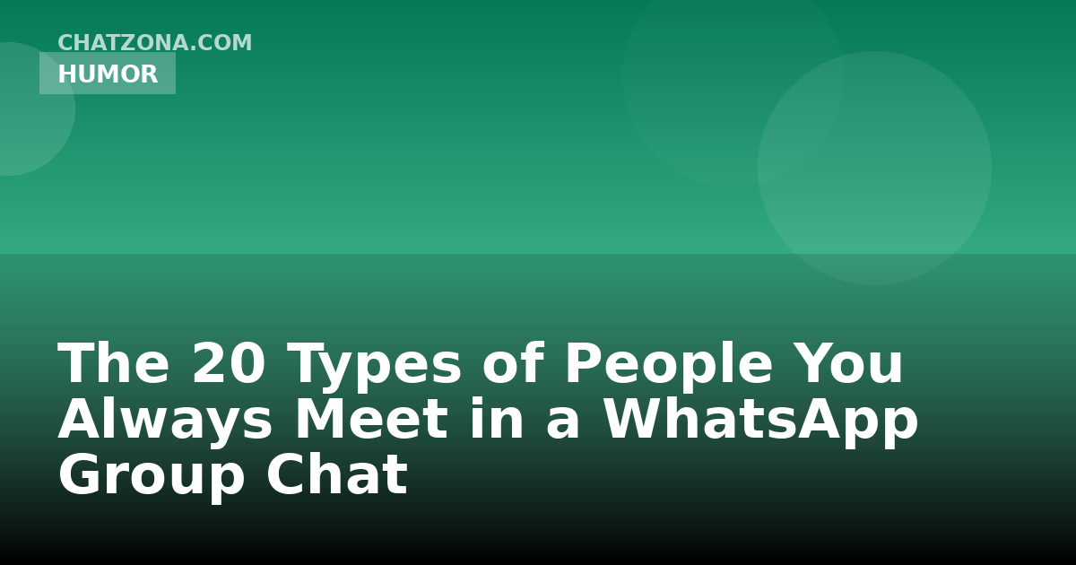 The 20 Types of People You Always Meet in a WhatsApp Group Chat