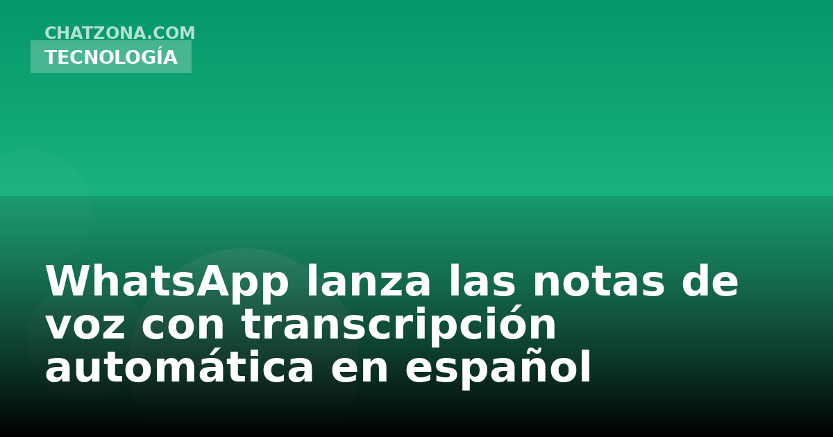 WhatsApp lanza las notas de voz con transcripción automática en español