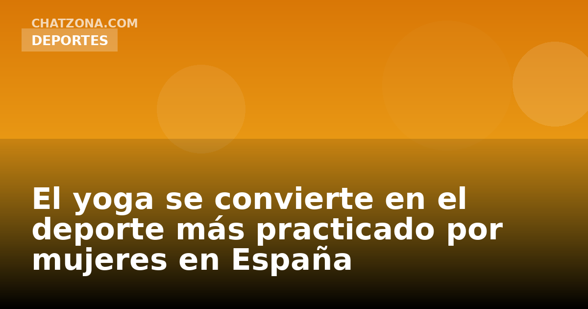 El yoga se convierte en el deporte más practicado por mujeres en España