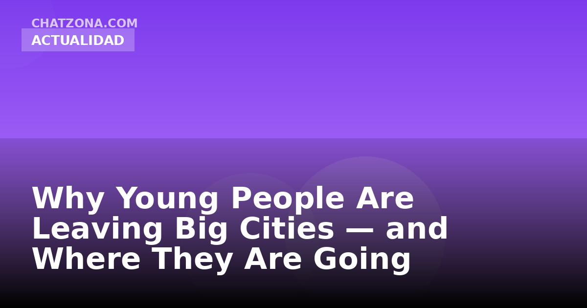 Why Young People Are Leaving Big Cities — and Where They Are Going