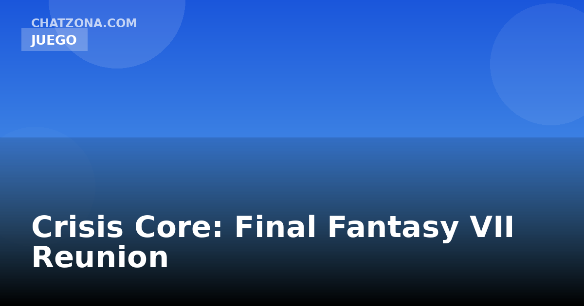 Crisis Core: Final Fantasy VII Reunion